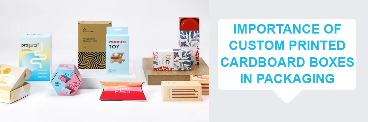 Importance of custom printed cardboard boxes in packaging